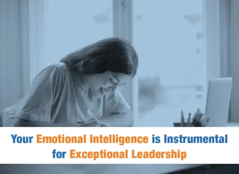 Your Emotional Intelligence is Instrumental for Exceptional Leadership